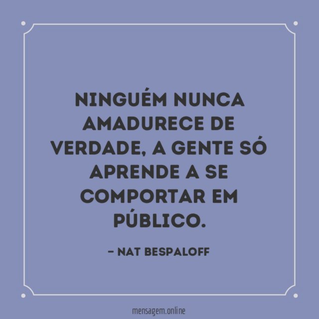 Ninguém nunca amadurece de verdade