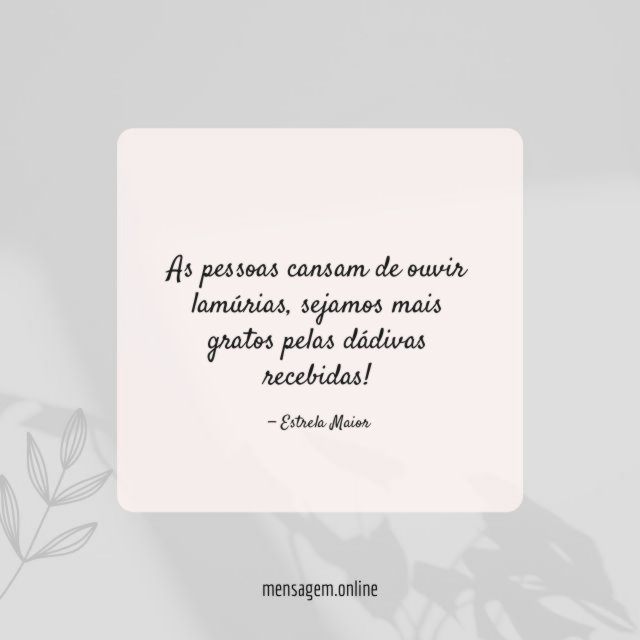 As pessoas cansam de ouvir lamúrias