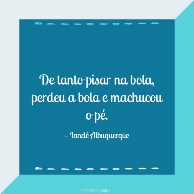 De tanto pisar na bola