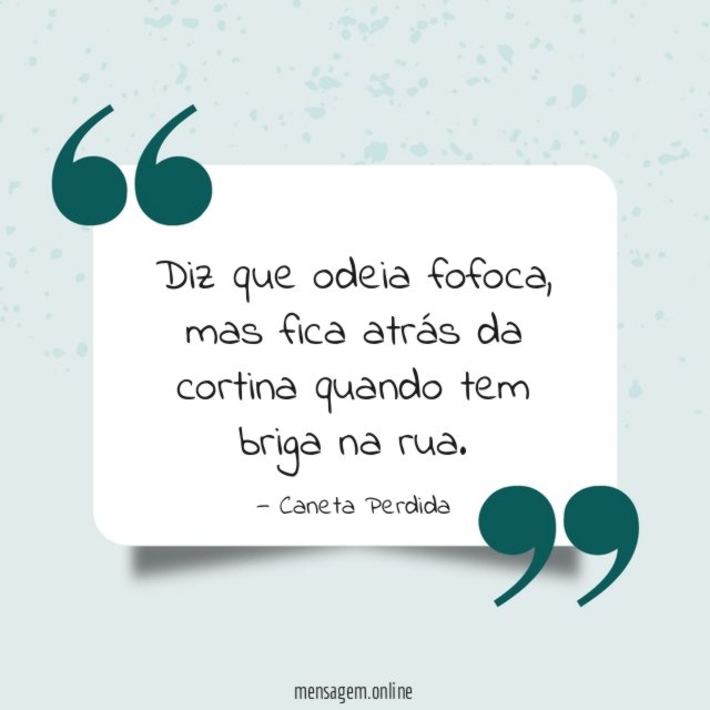 Diz que odeia fofoca