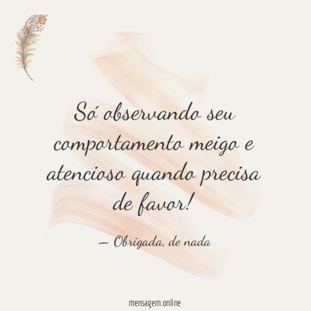 Só observando seu comportamento