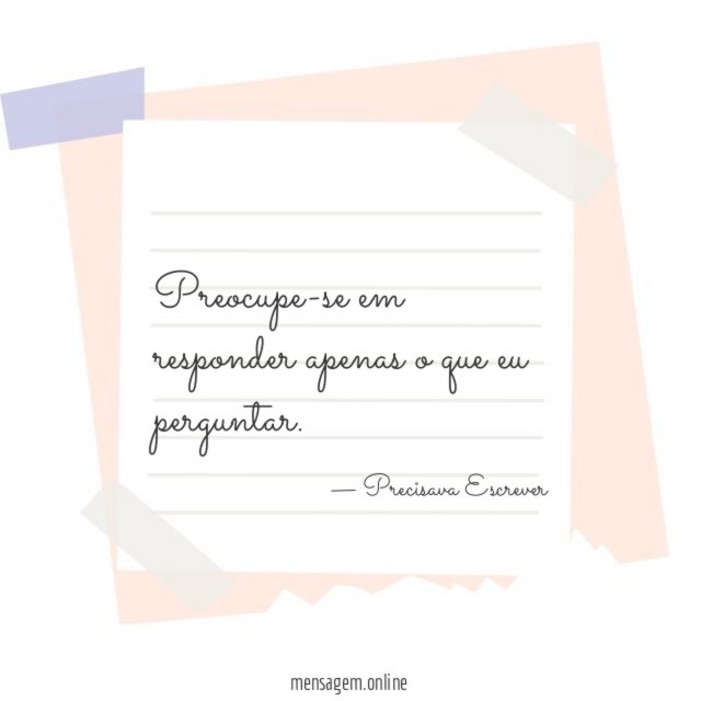 Preocupe-se em responder