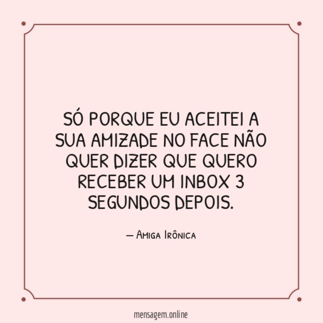 Só porque eu aceitei a sua amizade