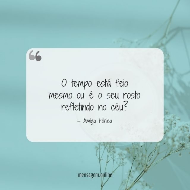O tempo está feio mesmo