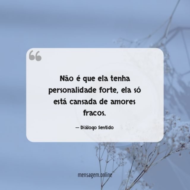 Não é que ela tenha personalidade forte