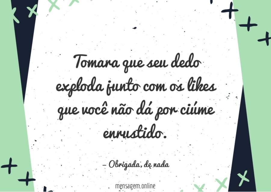Tomara que seu dedo exploda