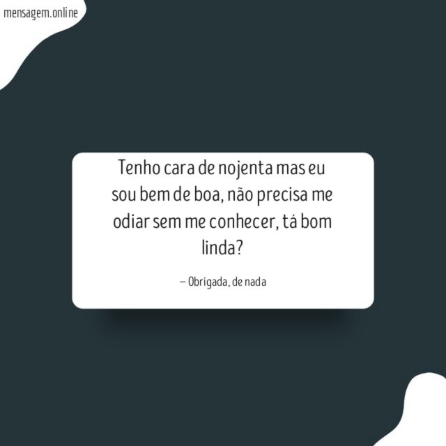 Tenho cara de nojenta