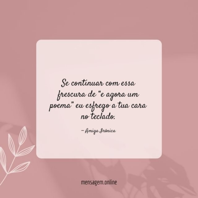 Se continuar com essa frescura