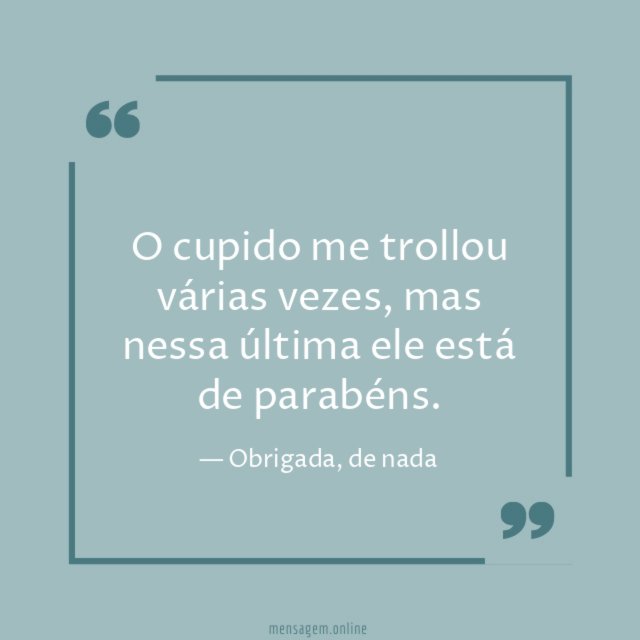 O cupido me trollou várias vezes