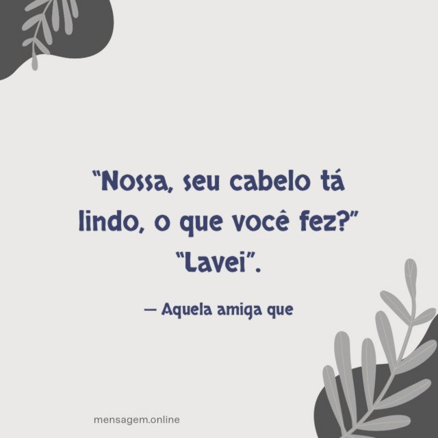 Seu cabelo tá lindo