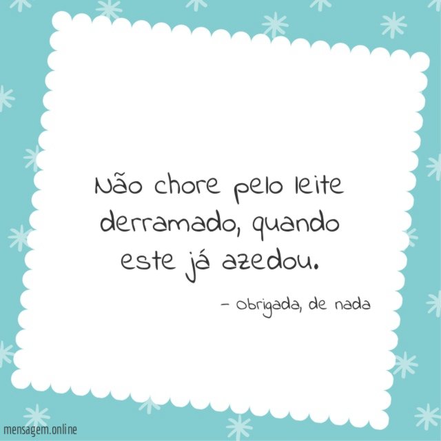 Não chore pelo leite derramado