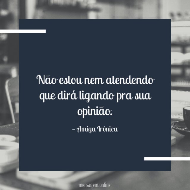 Não estou nem atendendo