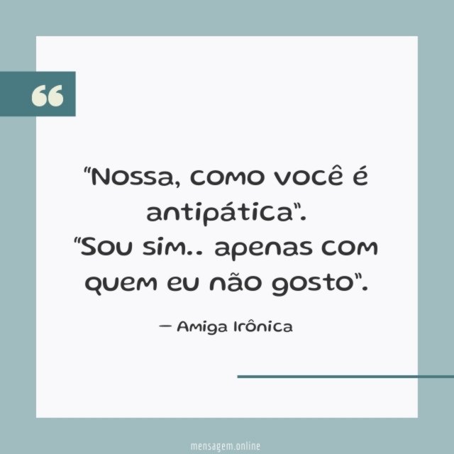 Como você é antipática
