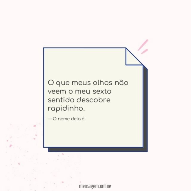 O meu sexto sentido descobre rapidinho