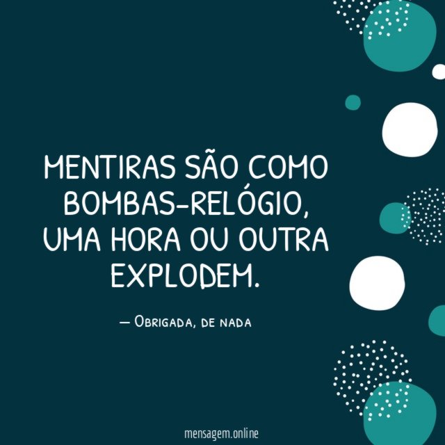 Mentiras são como bombas-relógio