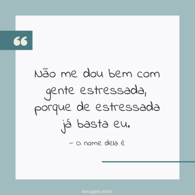 De estressada já basta eu