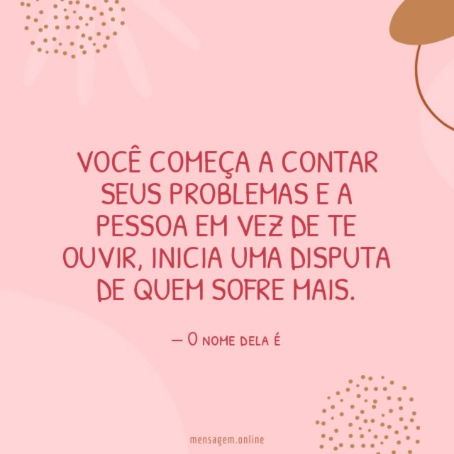 Você começa a contar seus problemas