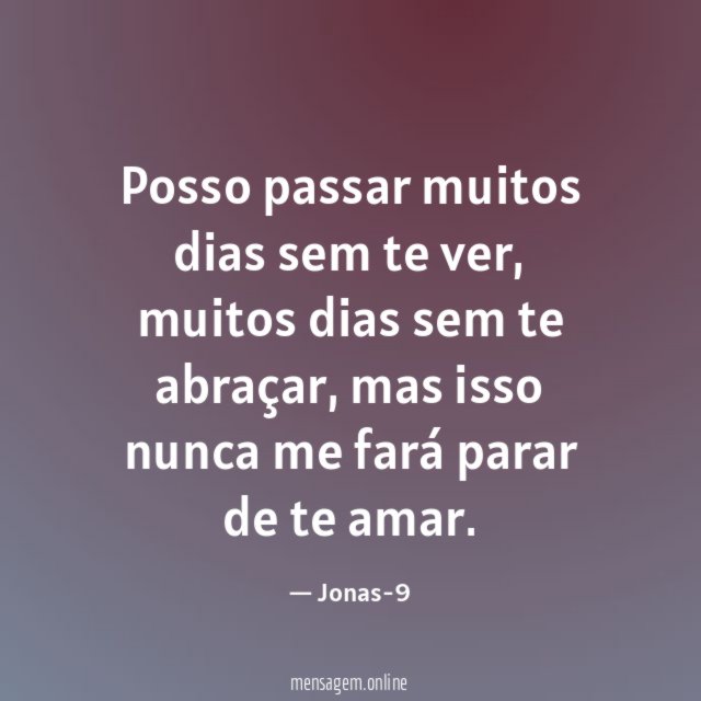 Posso passar muitos dias sem te ver