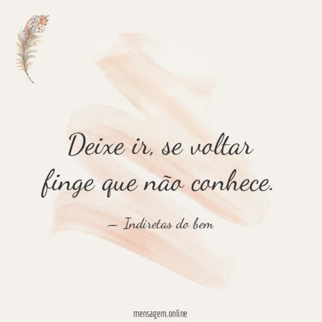 Se voltar finge que não conhece