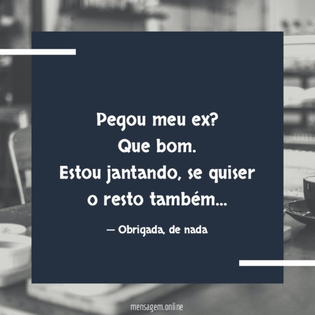 Pegou meu ex?