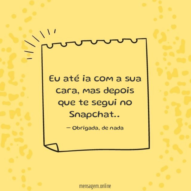 Eu até ia com a sua cara