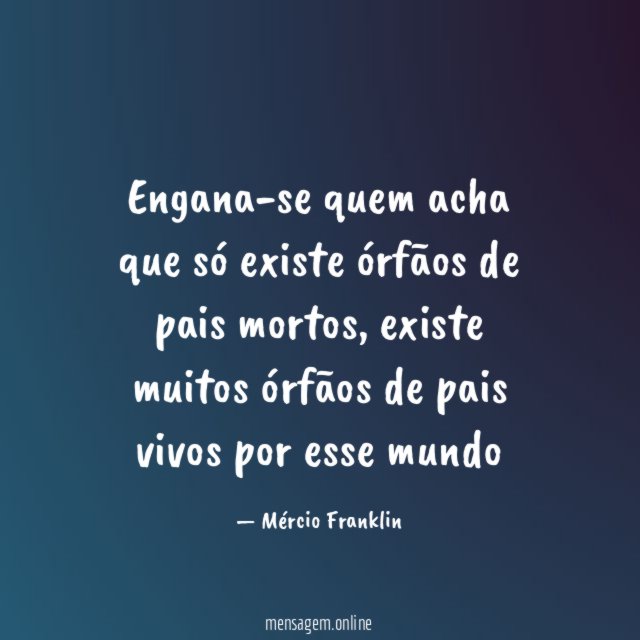 Engana-se quem acha que só existe órfãos de pais mortos