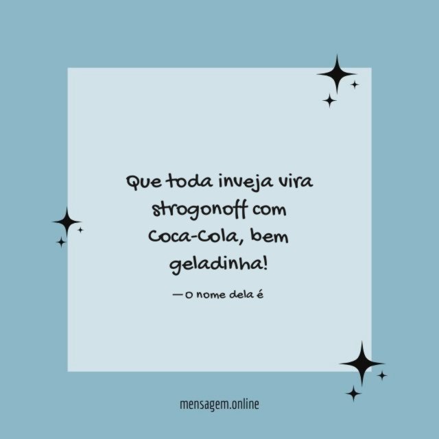 Que toda inveja vira strogonoff