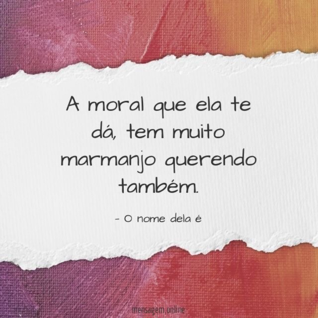 A moral que ela te dá