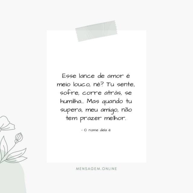 Esse lance de amor é meio louco, né?