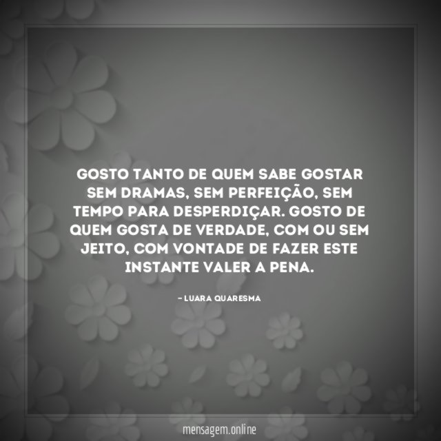 Gosto tanto de quem sabe gostar