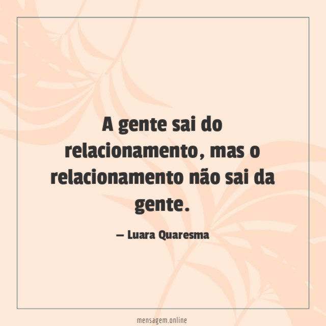 A gente sai do relacionamento