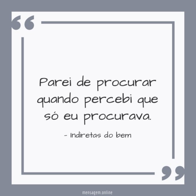 Parei de procurar quando