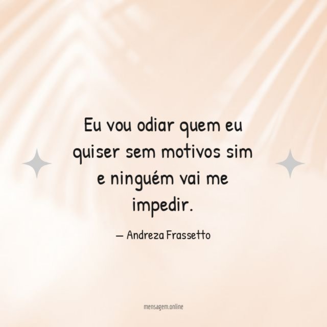 Eu vou odiar quem eu quiser