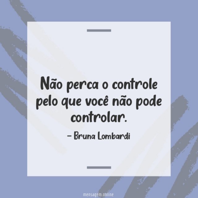 Não perca o controle pelo que
