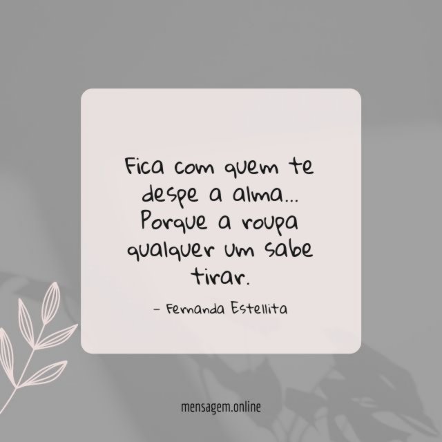 Fica com quem te despe a alma