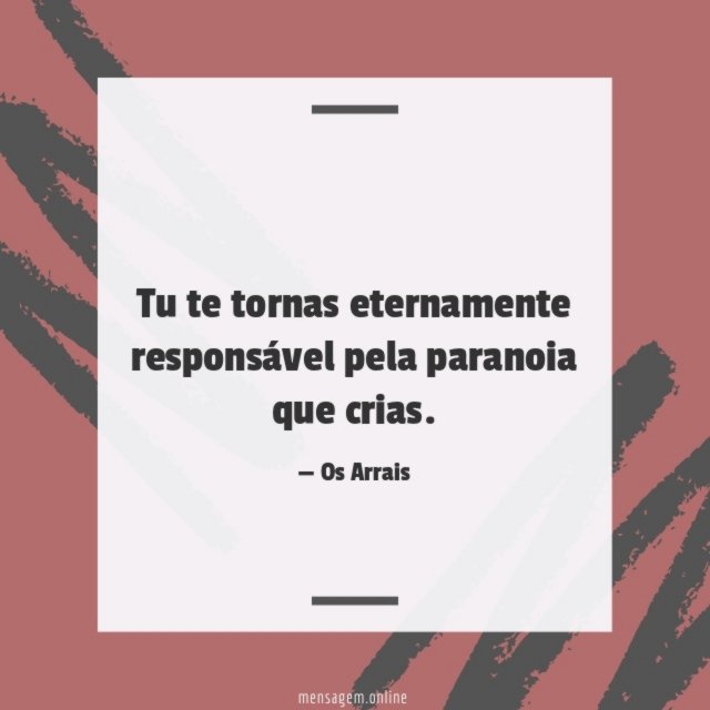 Pela paranoia que crias