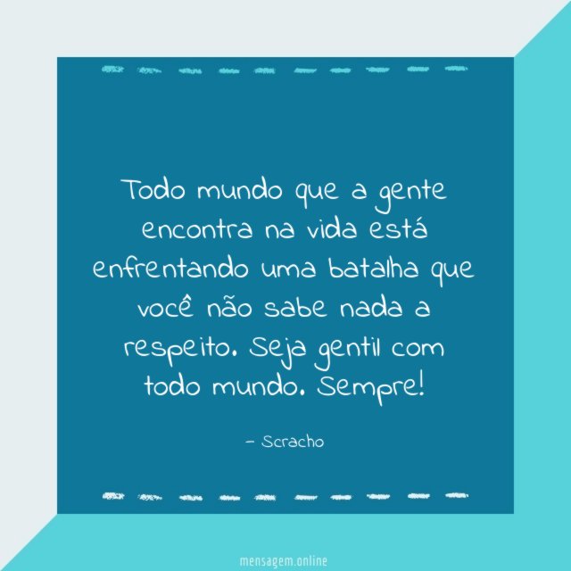 Todo mundo que a gente encontra