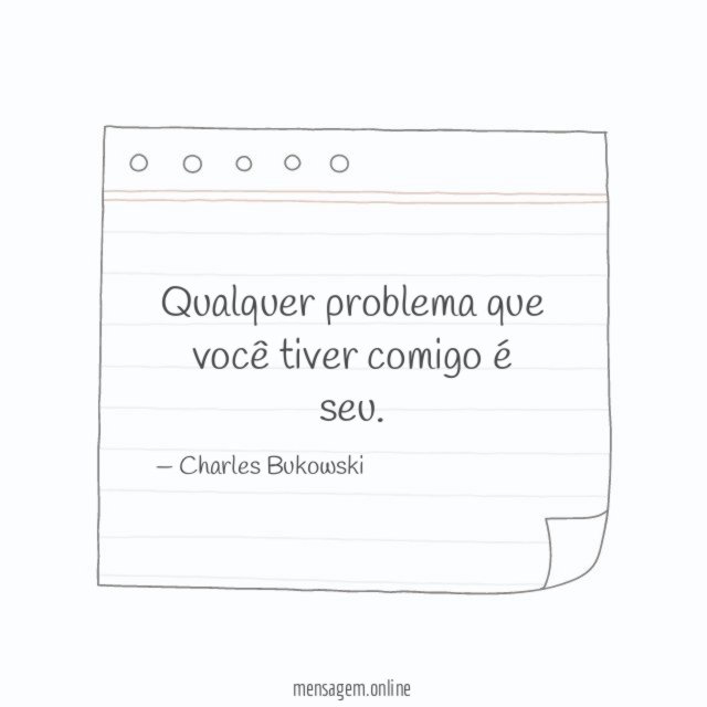 Qualquer problema que você tiver