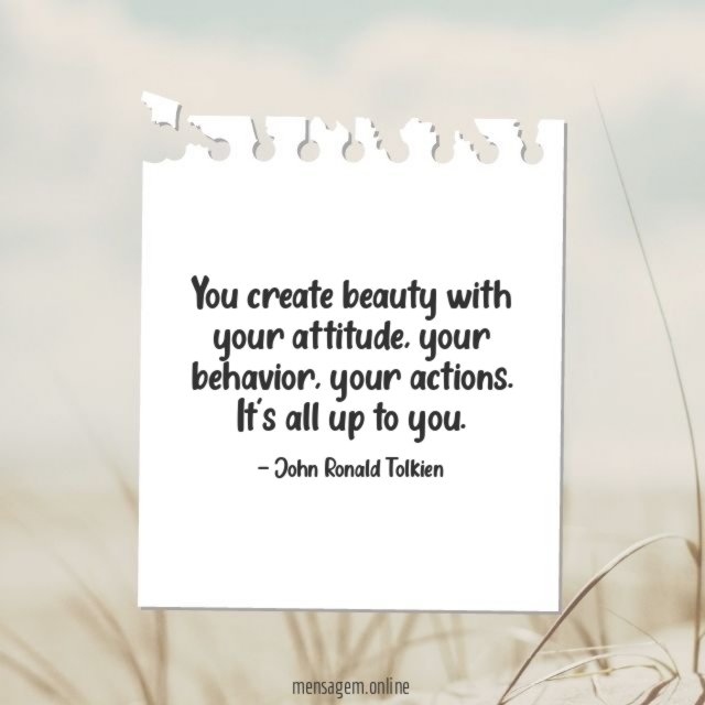 You create beauty with