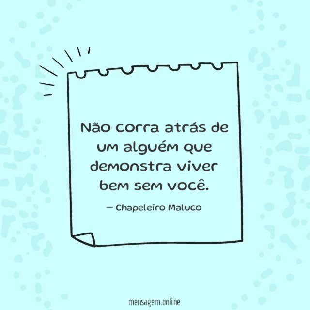 Não corra atrás de um alguém