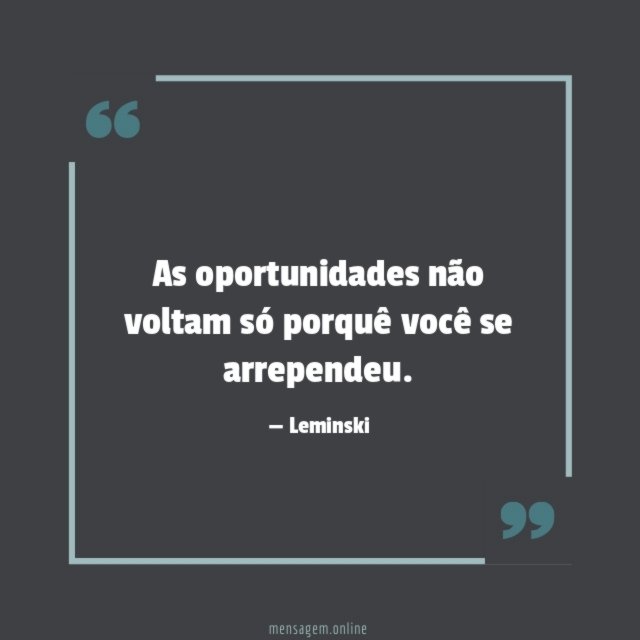 As oportunidades não voltam