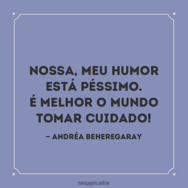 Meu humor está péssimo