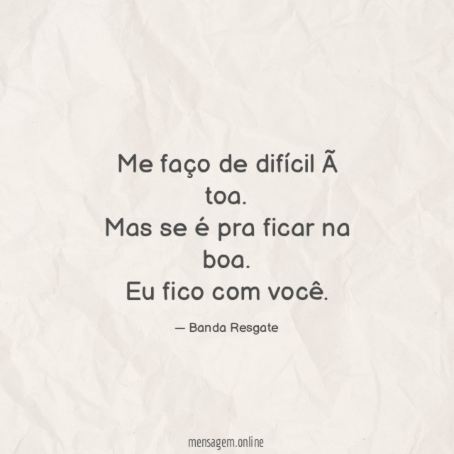 Me faço de difícil à toa