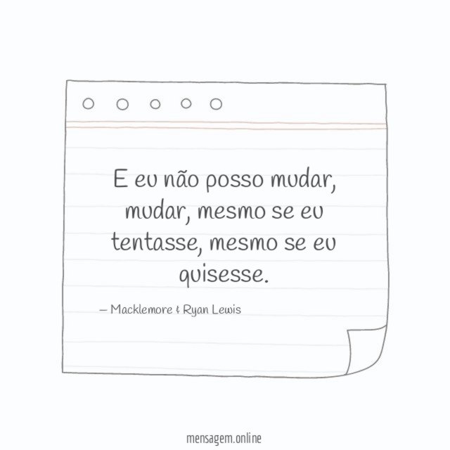 E eu não posso mudar