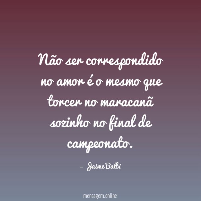 Não ser correspondido no amor é o mesmo
