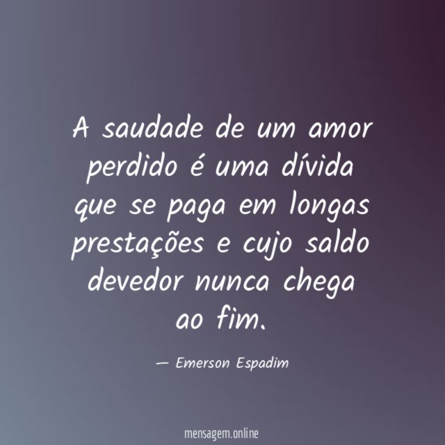 A saudade de um amor perdido é uma