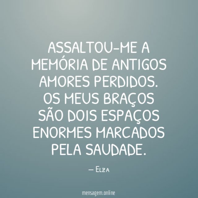 Assaltou-me a memória de antigos amores perdidos