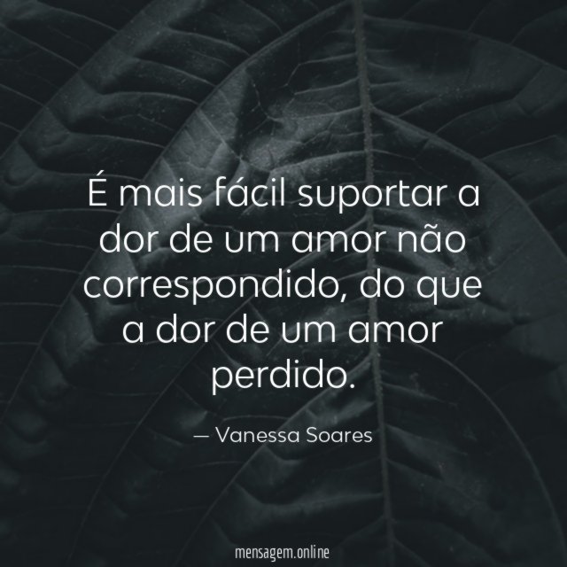 É mais fácil suportar a dor de um amor não correspondido
