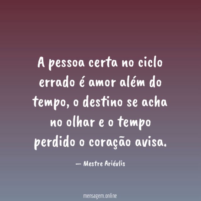 A pessoa certa no ciclo errado é amor além do tempo