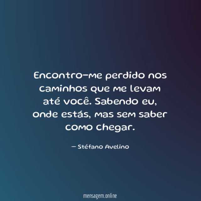 Encontro-me perdido nos caminhos que me levam até você